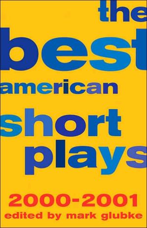 The Best American Short Plays 2000-2001 written by Mark Glubke