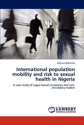 International Population Mobility and Risk to Sexual Health in Nigeria written by Olatunji Babatola