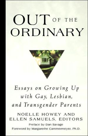 Out of the Ordinary: Essays on Growing up with Gay, Lesbian, and Transgender Parents written by Dan Savage