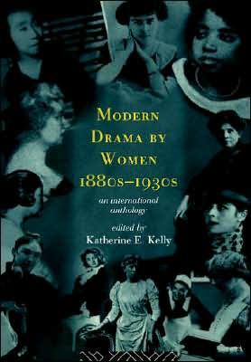 Modern Drama by Women 1880s-1930s: An International Anthology written by Katherine E. Kelly
