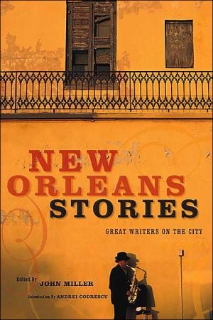 New Orleans Stories: Great Writers on the City written by John Miller