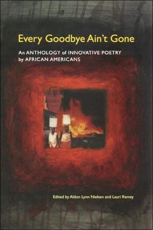 Every Goodbye Ain't Gone: An Anthology of Innovative Poetry by African Americans written by Aldon Lynn Nielsen
