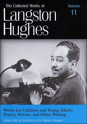 Works for Children and Young Adults: Poetry, Fiction, and Other Writings (The Collected Works of Langston Hughes), Vol. 11 written by Dianne Johnson