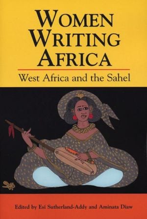 Women Writing Africa: West Africa and the Sahel written by Esi Sutherland-Addy
