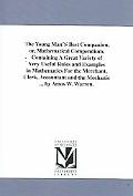 The Young Man's Best Companion, or, Mathematical Compendium, Containing a Great Variety of V... written by Amos W. Warren