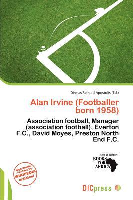 Alan Irvine (Footballer Born 1958) written by Dismas Reinald Apostolis