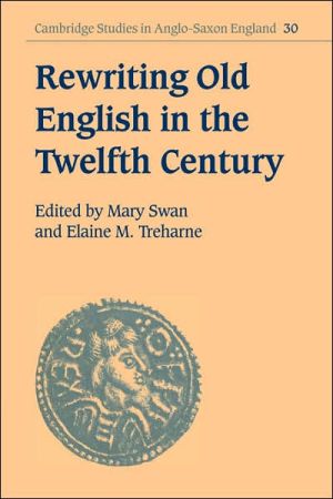 Rewriting Old English in the Twelfth Century written by Mary Swan