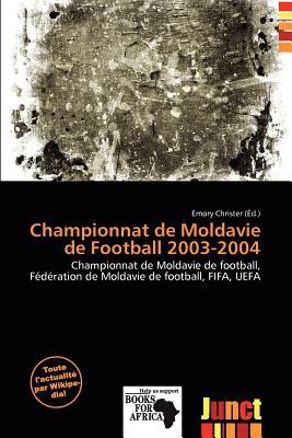 Championnat de Moldavie de Football 2003-2004 written by Emory Christer