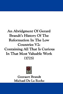An Abridgment Of Gerard Brandt's History Of The Reformation In The Low Countries V2: Contain... written by Geeraert Brandt, Michael De La R...