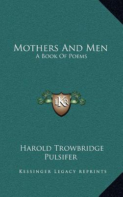 Mothers and Men: A Book of Poems written by Harold Trowbridge Pulsifer , Pulsifer, Harold Trowbridge