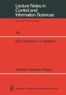 Abstract Systems Theory written by Mesarovic, Mihailo D. , Takahara, Yasuhiko