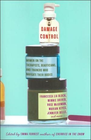 Damage Control: Women on the Therapists, Beauticians, and Trainers Who Navigate Their Bodies written by Emma Forrest