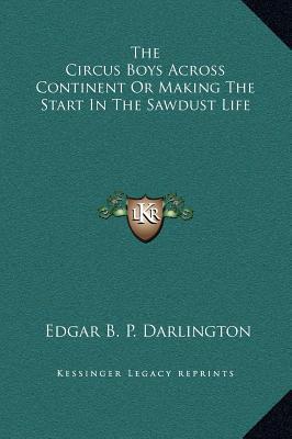 The Circus Boys Across Continent or Making the Start in the Sawdust Life written by Darlington, Edgar B. P.