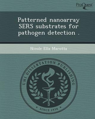 Patterned Nanoarray Sers Substrates for Pathogen Detection . written by Nicole Ella Marotta
