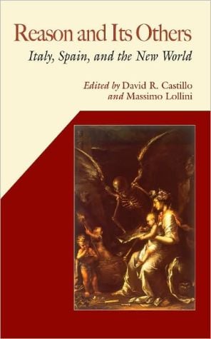 Reason and Its Others: Italy, Spain, and the New World written by David R. Castillo