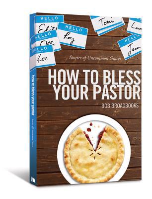 How to Bless Your Pastor: Stories of Uncommon Graces written by Broadbooks, Bob