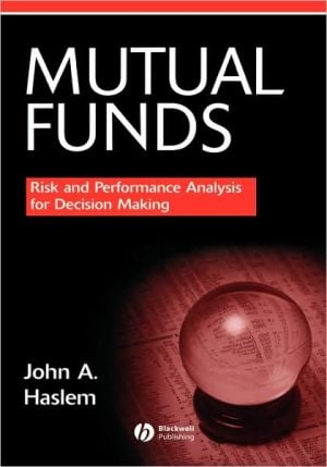 Mutual Funds: Risk and Performance Analysis for Decision Making written by John A. Haslem