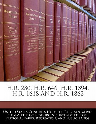H.R. 280, H.R. 646, H.R. 1594, H.R. 1618 and H.R. 1862 written by United States Congress House of Represen