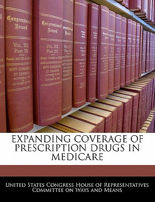 Expanding Coverage of Prescription Drugs in Medicare written by United States Congress House of Represen
