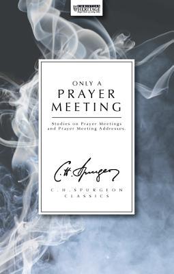 Only a Prayer Meeting written by Charles Spurgeon , Spurgeon, Charles Haddon