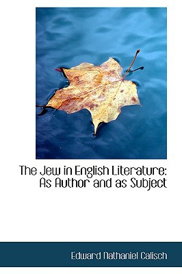 The Jew in English Literature: As Author and as Subject written by Calisch, Edward Nathaniel