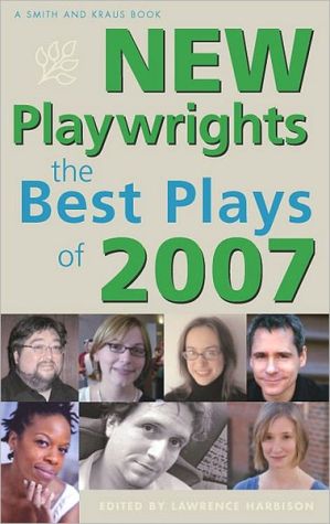New Playwrights: The Best Plays of 2007 written by Lawrence Harbison