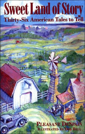 Sweet Land of Story: Thirty-Six American Tales to Tell written by Pleasant DeSpain
