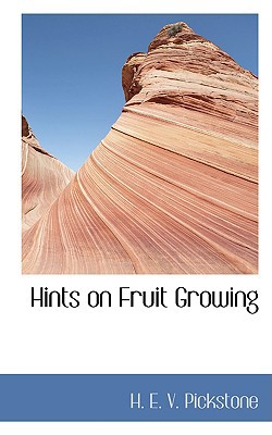 Hints on Fruit Growing written by E. V. Pickstone, H.