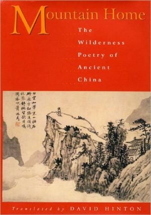 Mountain Home: The Wilderness Poetry of Ancient China written by David Hinton