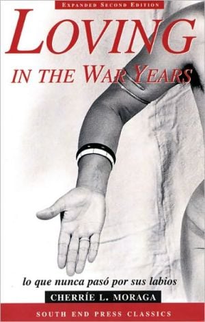 Loving in the War Years: Lo que nunca paso por sus labios written by Cherrie Moraga