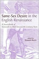 Same-Sex Desire in the English Renaissance: A SourceBook of Texts, 1470-1650, Vol. 12 written by Kenneth Borris