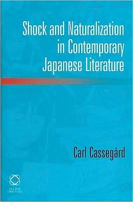 Shock and Naturalization in Contemporary Japanese Literature written by Carl Cassegard