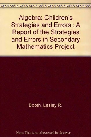 Algebra Children's Strategies and Errors A Report of the Strategies and Errors in Secondary... written by Lesley R. Booth