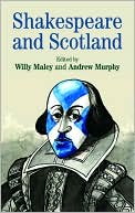 Shakespeare and Scotland written by Willy Maley