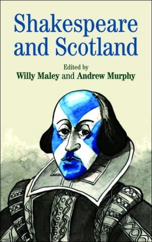 Shakespeare and Scotland written by Willy Maley