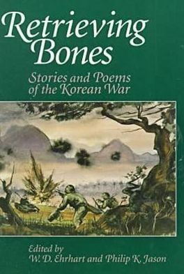 Retrieving Bones: Stories and Poems of the Korean War written by W. D. Ehrhart
