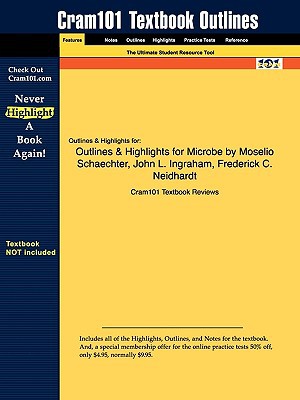Outlines & Highlights for Microbe by Moselio Schaechter, John L. Ingraham, Frederick C. Neidhardt, ISBN: 9781555813208 written by Cram101 Textbook Reviews