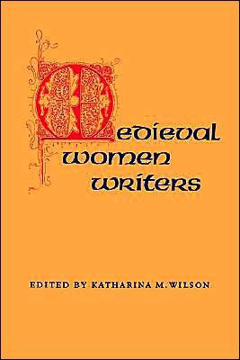 Medieval Women Writers written by Katharina M. Wilson