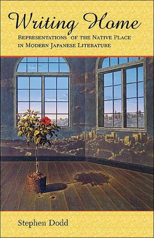 Writing Home: Representations of the Native Place in Modern Japanese Literature written by Stephen Dodd