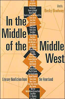 In the Middle of the Middle West: Literary Nonfiction from the Heartland written by Becky Bradway