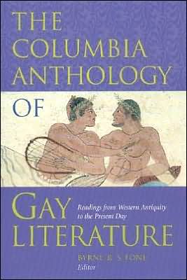The Columbia Anthology of Gay Literature: Readings from Western Antiquity to the Present Day written by Byrne R. S. Fone