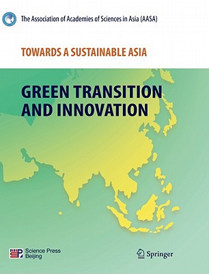 Towards a Sustainable Asia: Green Transition and Innovation written by Association of Academies of Sciences in