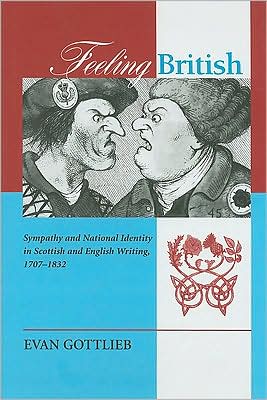Feeling British: Sympathy and National Identity in Scottish and English Writing, 1707-1832 written by Gabriel Riera
