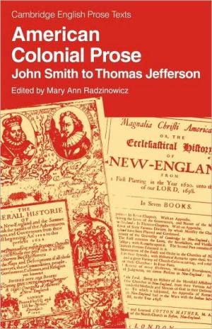 American Colonial Prose: John Smith to Thomas Jefferson written by Mary Ann Radzinowicz