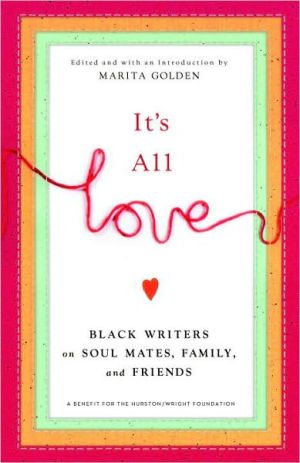 It's All Love: Black Writers on Soul Mates, Family and Friends written by Marita Golden