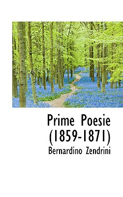 Prime Poesie (1859-1871) written by Zendrini, Bernardino