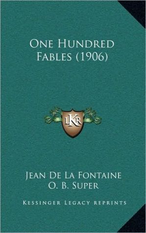 One Hundred Fables (1906) written by Jean de La Fontaine