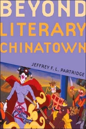 Beyond Literary Chinatown written by Jeffrey F. L. Partridge