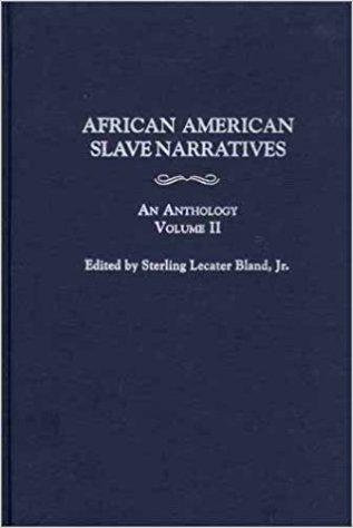 African American Slave Narratives: An Anthology Volume II written by Sterling Lecater Bland