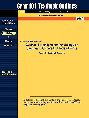 Outlines & Highlights for Psychology by Saundra K. Ciccarelli, J. Noland White, ISBN: 9780136004288 written by Cram101 Textbook Reviews